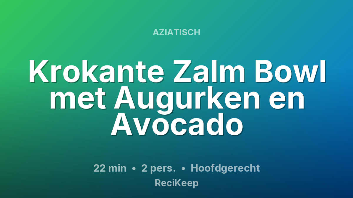 Receptkaart Krokante Zalm Bowl met Augurken en Avocado – Hoofdgerecht