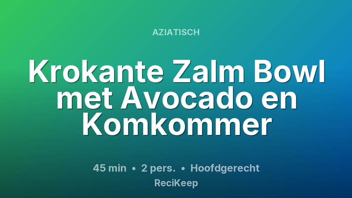 Receptkaart Krokante Zalm Bowl met Avocado en Komkommer – Hoofdgerecht