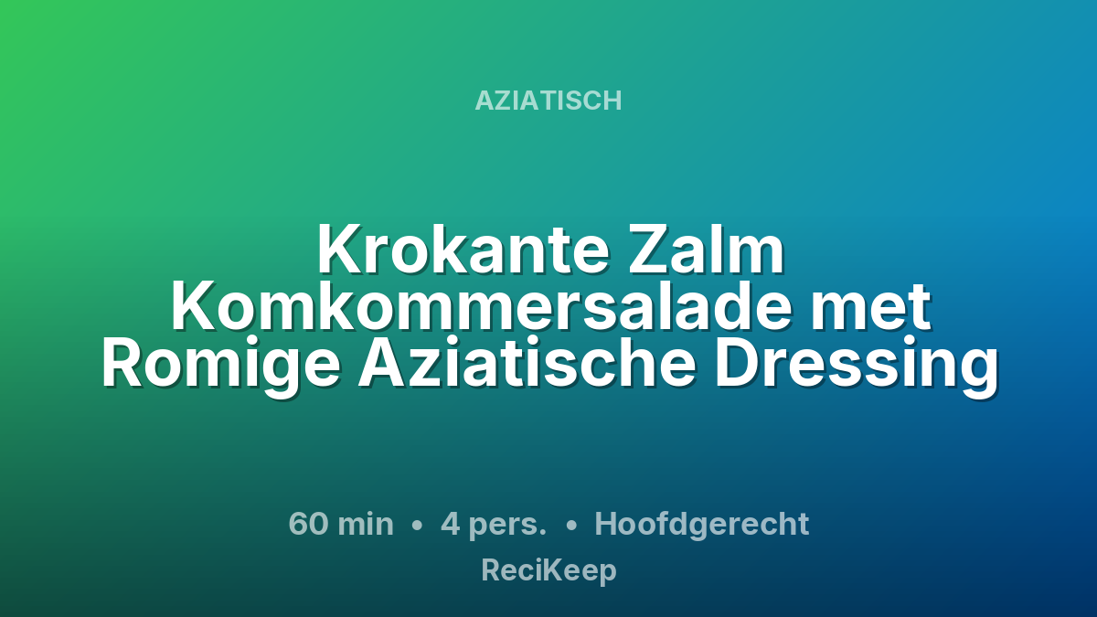 Receptkaart Krokante Zalm Komkommersalade met Romige Aziatische Dressing – Hoofdgerecht