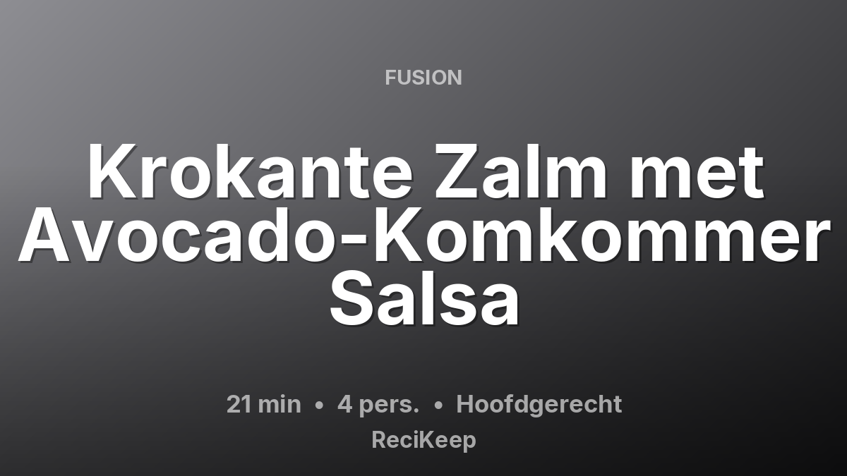 Receptkaart Krokante Zalm met Avocado-Komkommer Salsa – Hoofdgerecht