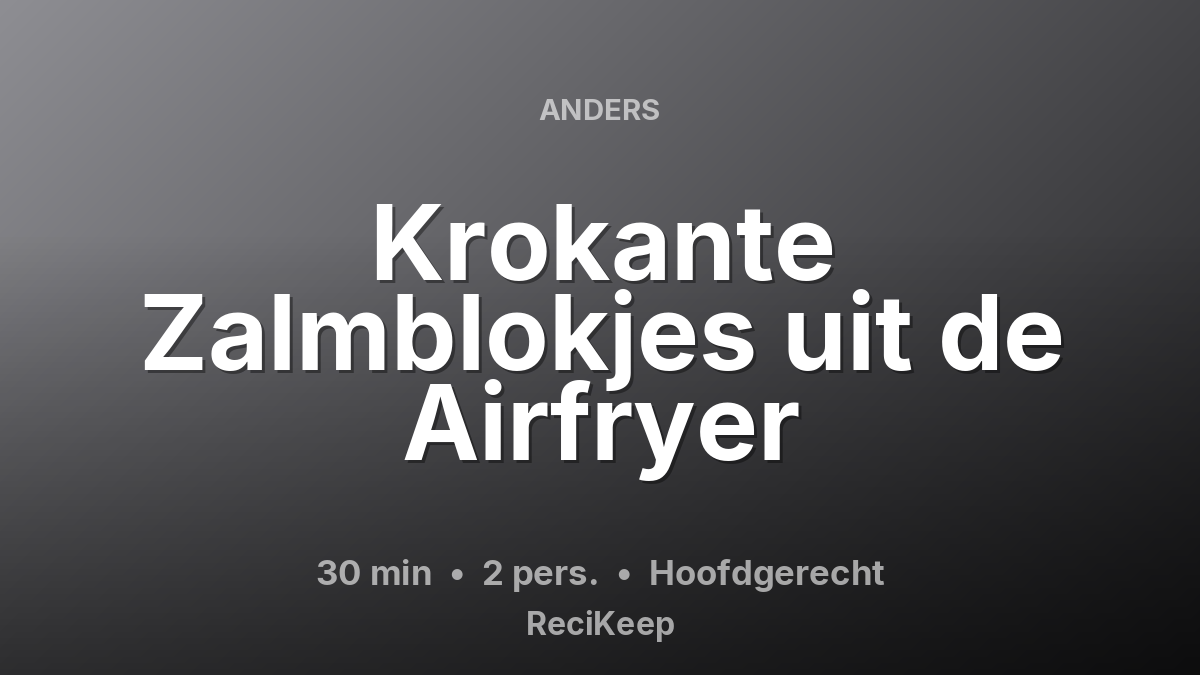 Receptkaart Krokante Zalmblokjes uit de Airfryer – Hoofdgerecht