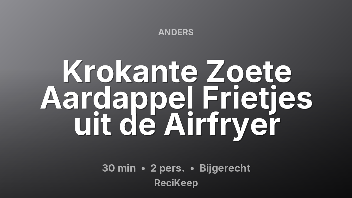 Receptkaart Krokante Zoete Aardappel Frietjes uit de Airfryer – Bijgerecht