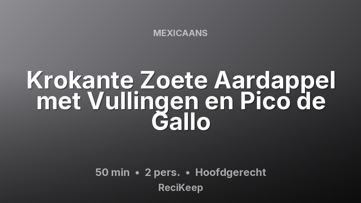 Receptkaart Krokante Zoete Aardappel met Vullingen en Pico de Gallo – Hoofdgerecht
