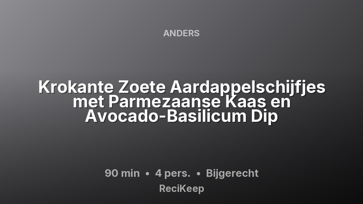 Receptkaart Krokante Zoete Aardappelschijfjes met Parmezaanse Kaas en Avocado-Basilicum Dip – Bijgerecht