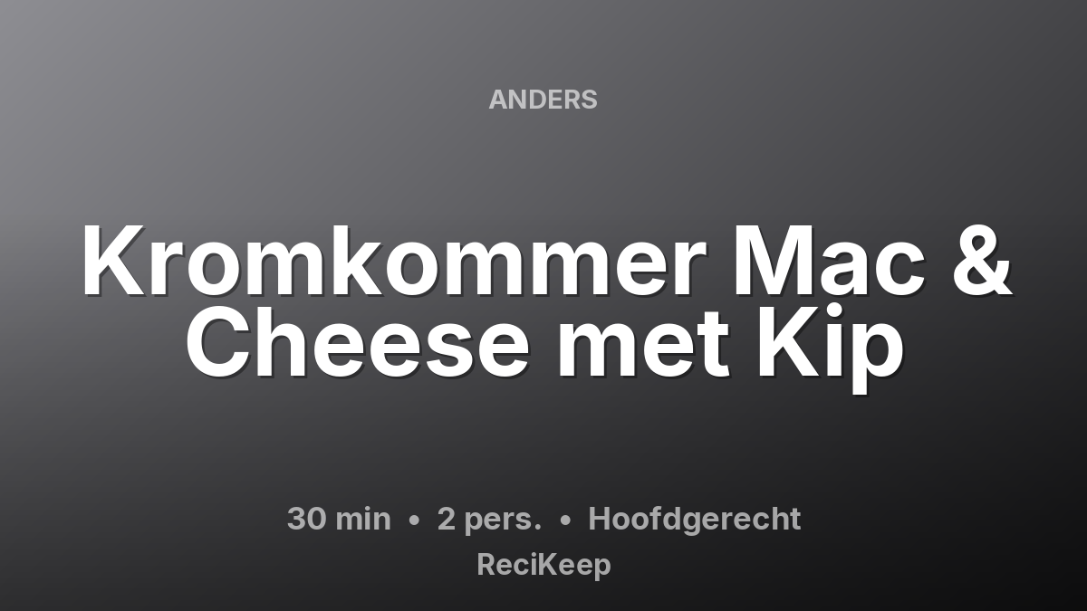 Receptkaart Kromkommer Mac & Cheese met Kip – Hoofdgerecht