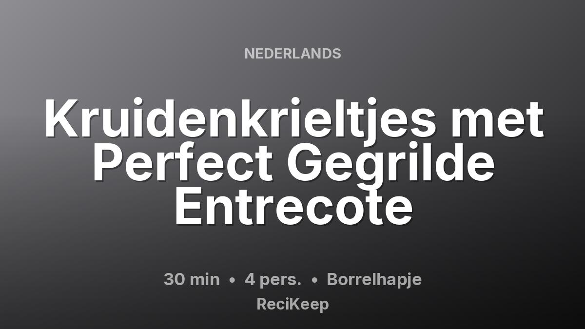 Receptkaart Kruidenkrieltjes met Perfect Gegrilde Entrecote – Borrelhapje