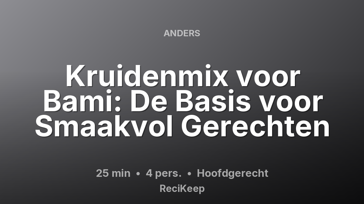 Receptkaart Kruidenmix voor Bami: De Basis voor Smaakvol Gerechten – Hoofdgerecht
