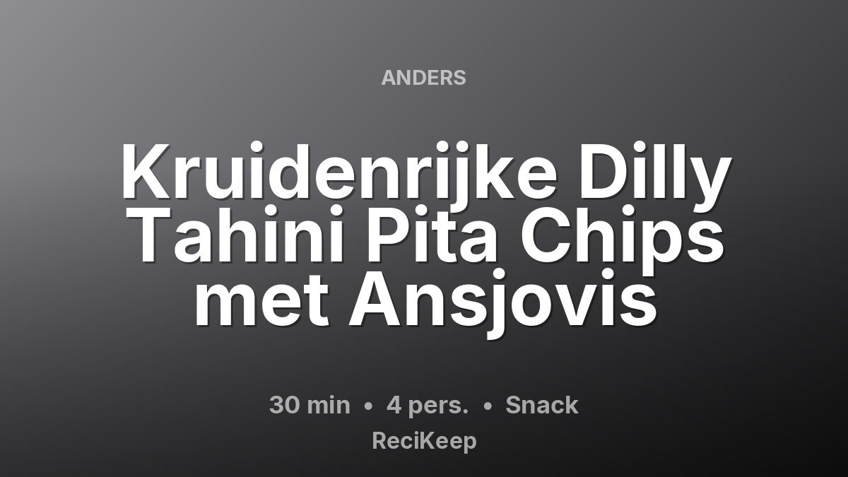 Receptkaart Kruidenrijke Dilly Tahini Pita Chips met Ansjovis – Snack