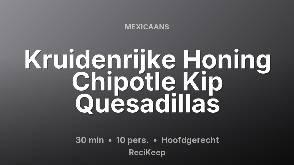 Receptkaart Kruidenrijke Honing Chipotle Kip Quesadillas – Hoofdgerecht