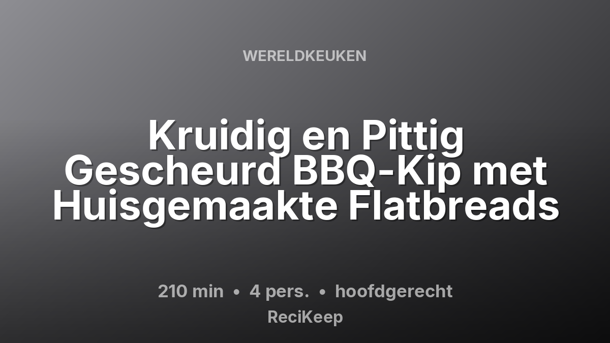 Receptkaart Kruidig en Pittig Gescheurd BBQ-Kip met Huisgemaakte Flatbreads – hoofdgerecht