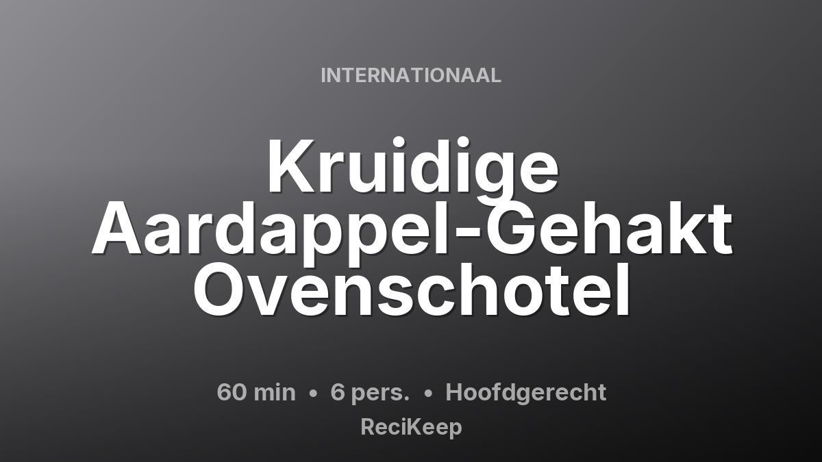Receptkaart Kruidige Aardappel-Gehakt Ovenschotel – Hoofdgerecht
