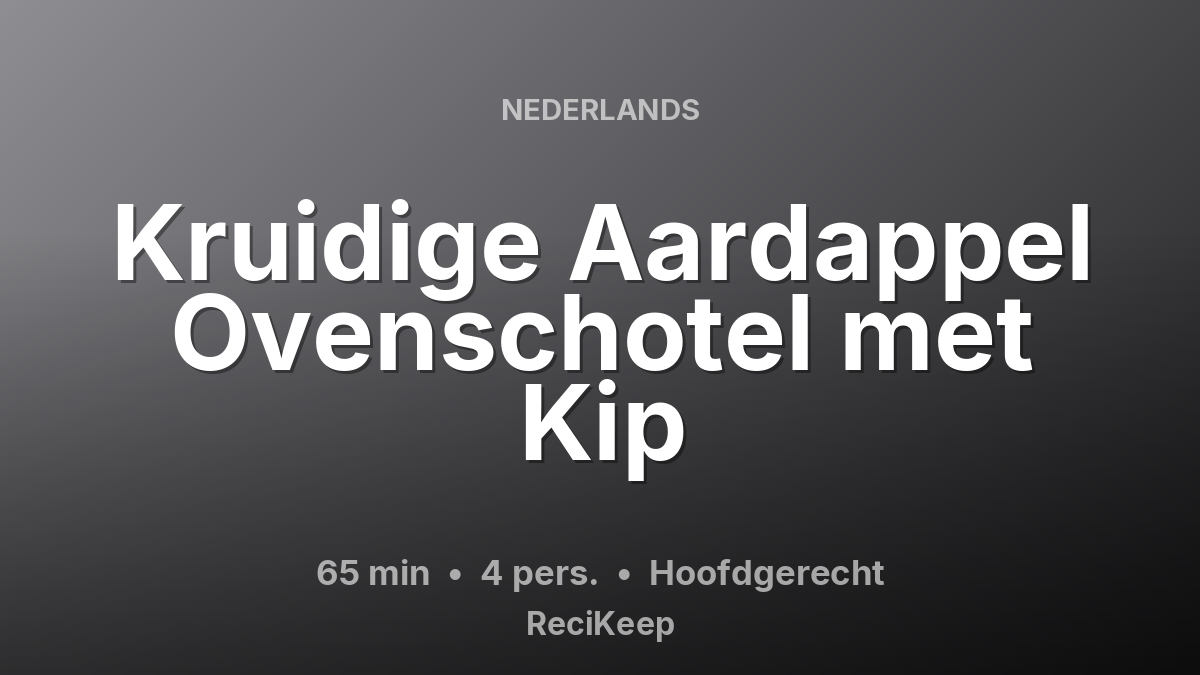 Receptkaart Kruidige Aardappel Ovenschotel met Kip – Hoofdgerecht