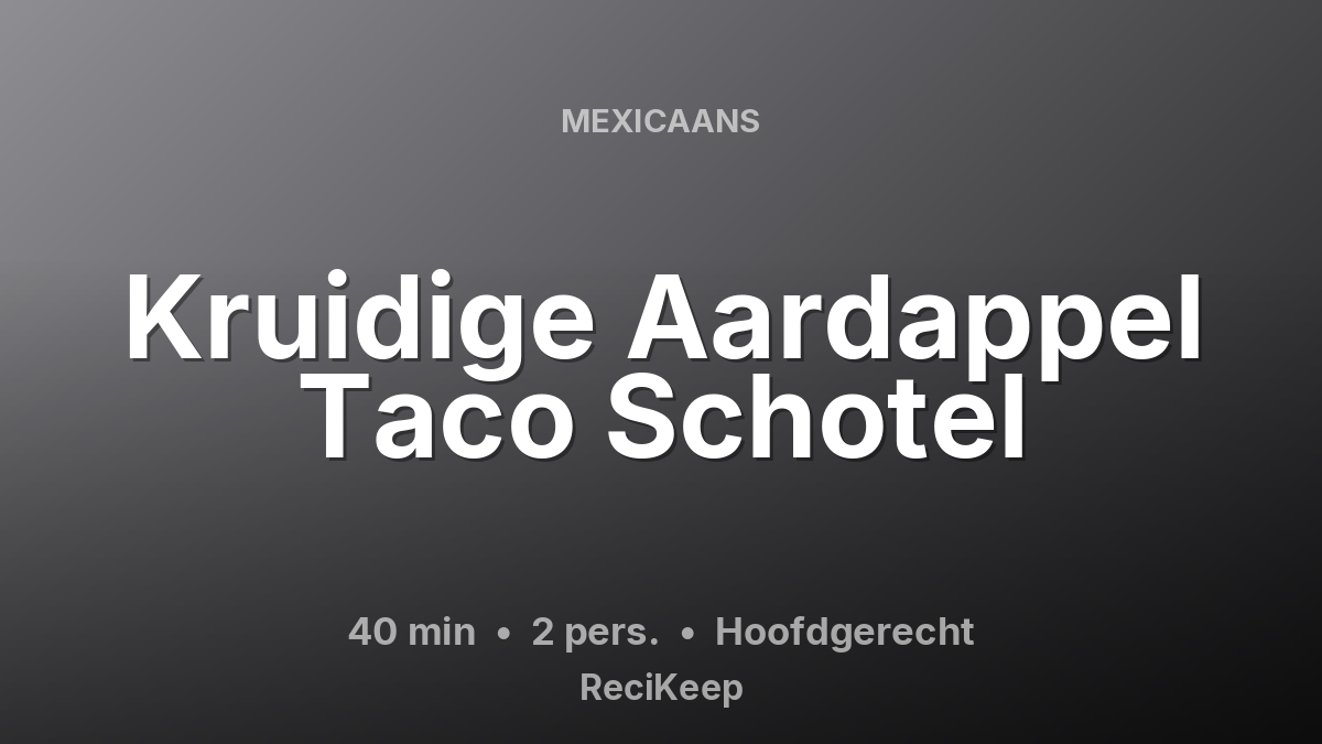 Receptkaart Kruidige Aardappel Taco Schotel – Hoofdgerecht