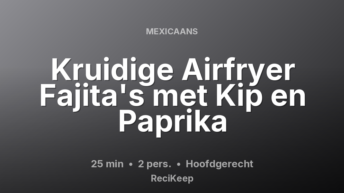 Receptkaart Kruidige Airfryer Fajita's met Kip en Paprika – Hoofdgerecht