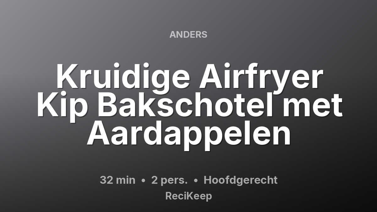 Receptkaart Kruidige Airfryer Kip Bakschotel met Aardappelen – Hoofdgerecht