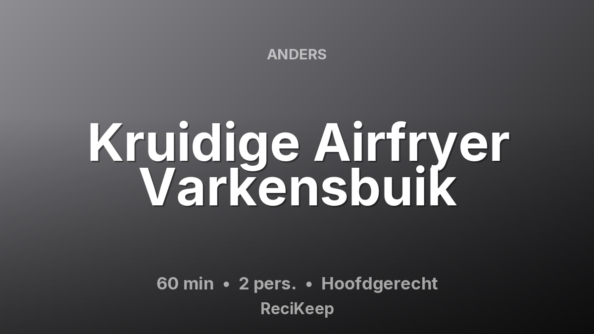 Receptkaart Kruidige Airfryer Varkensbuik – Hoofdgerecht