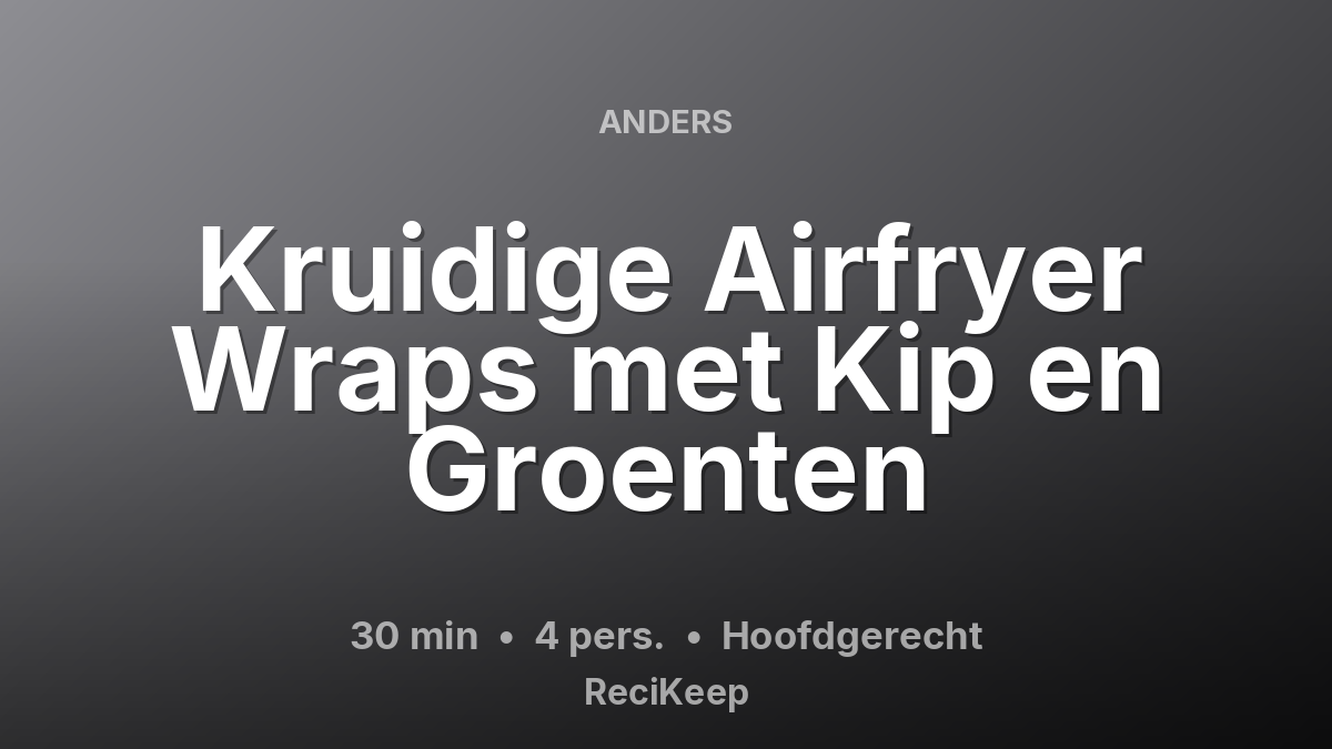 Receptkaart Kruidige Airfryer Wraps met Kip en Groenten – Hoofdgerecht