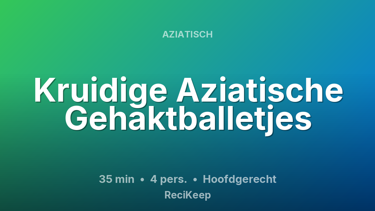 Receptkaart Kruidige Aziatische Gehaktballetjes – Hoofdgerecht