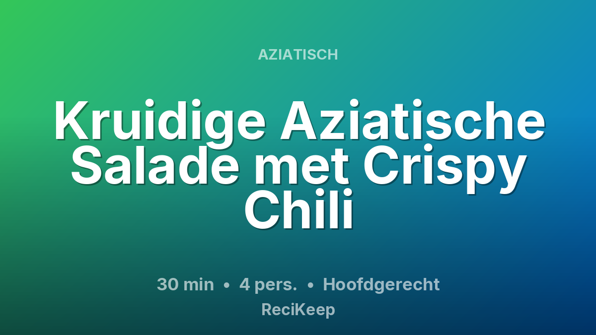 Receptkaart Kruidige Aziatische Salade met Crispy Chili – Hoofdgerecht