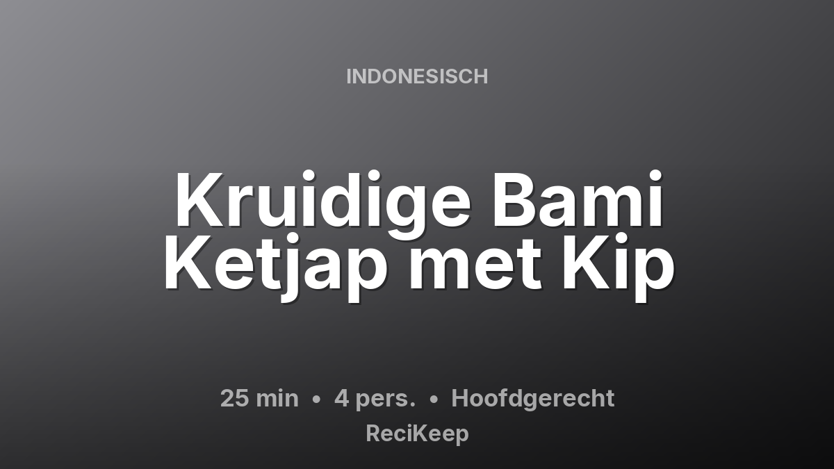 Receptkaart Kruidige Bami Ketjap met Kip – Hoofdgerecht