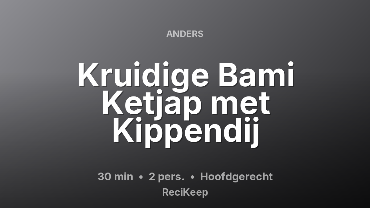 Receptkaart Kruidige Bami Ketjap met Kippendij – Hoofdgerecht