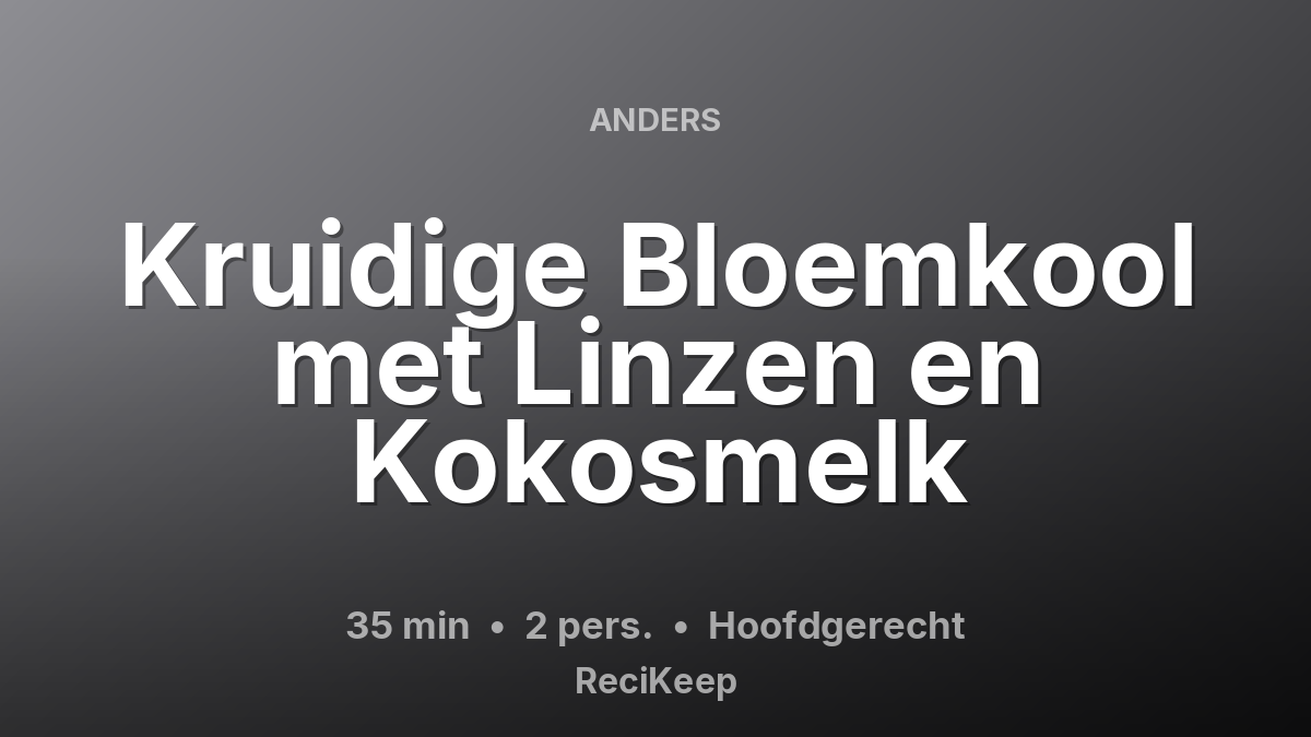 Receptkaart Kruidige Bloemkool met Linzen en Kokosmelk – Hoofdgerecht