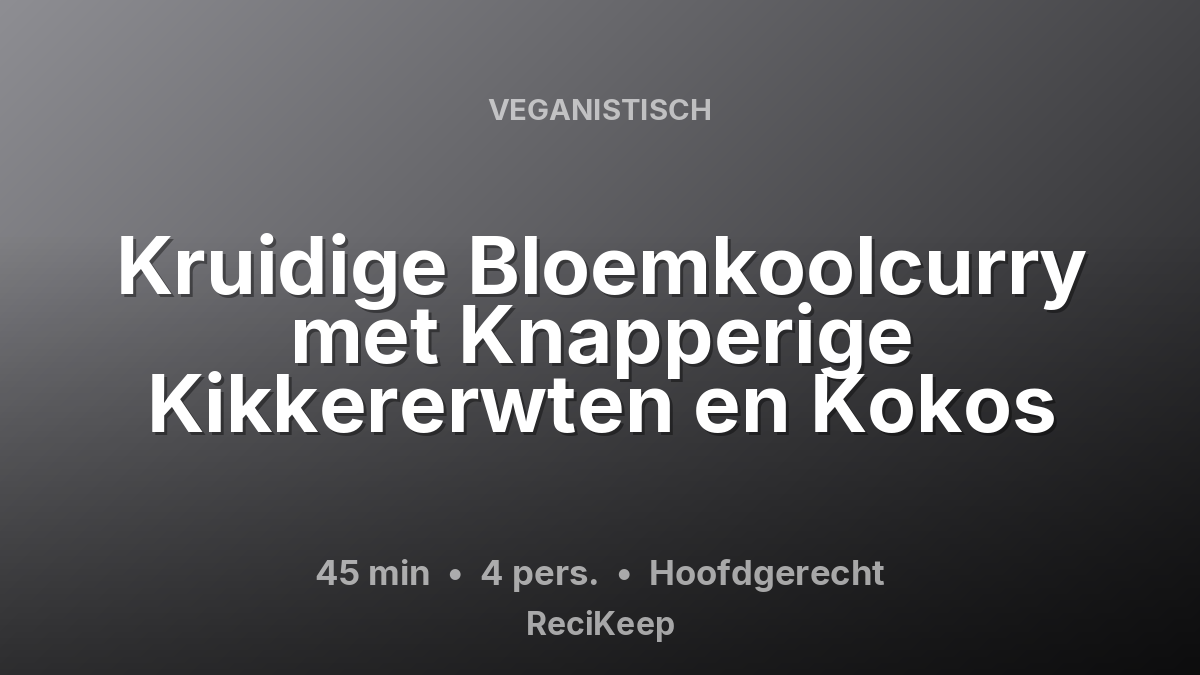 Receptkaart Kruidige Bloemkoolcurry met Knapperige Kikkererwten en Kokos – Hoofdgerecht