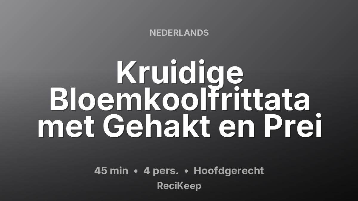 Receptkaart Kruidige Bloemkoolfrittata met Gehakt en Prei – Hoofdgerecht