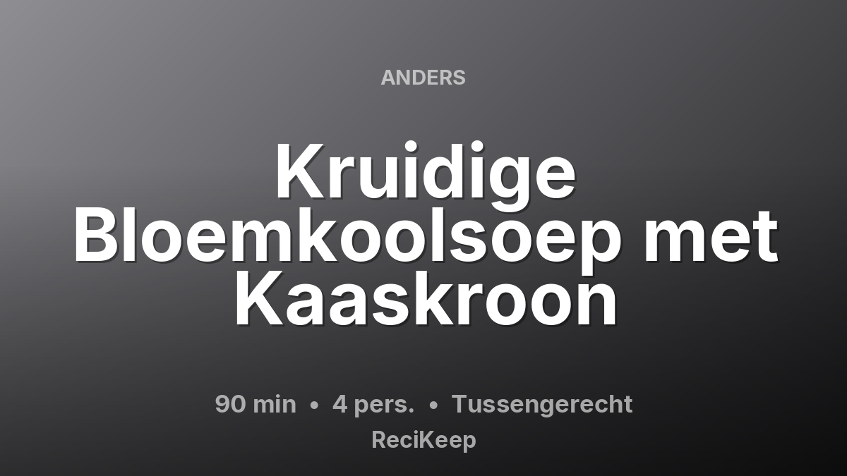 Receptkaart Kruidige Bloemkoolsoep met Kaaskroon – Tussengerecht