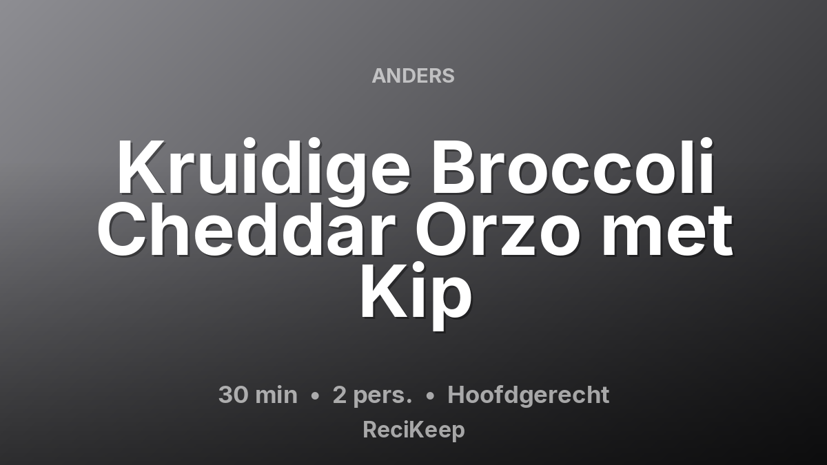 Receptkaart Kruidige Broccoli Cheddar Orzo met Kip – Hoofdgerecht