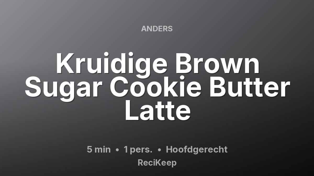 Receptkaart Kruidige Brown Sugar Cookie Butter Latte – Hoofdgerecht