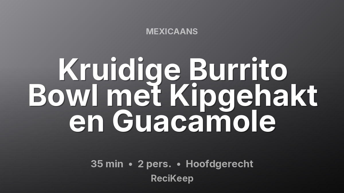 Receptkaart Kruidige Burrito Bowl met Kipgehakt en Guacamole – Hoofdgerecht