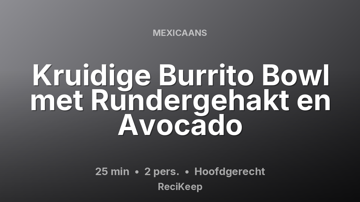 Receptkaart Kruidige Burrito Bowl met Rundergehakt en Avocado – Hoofdgerecht