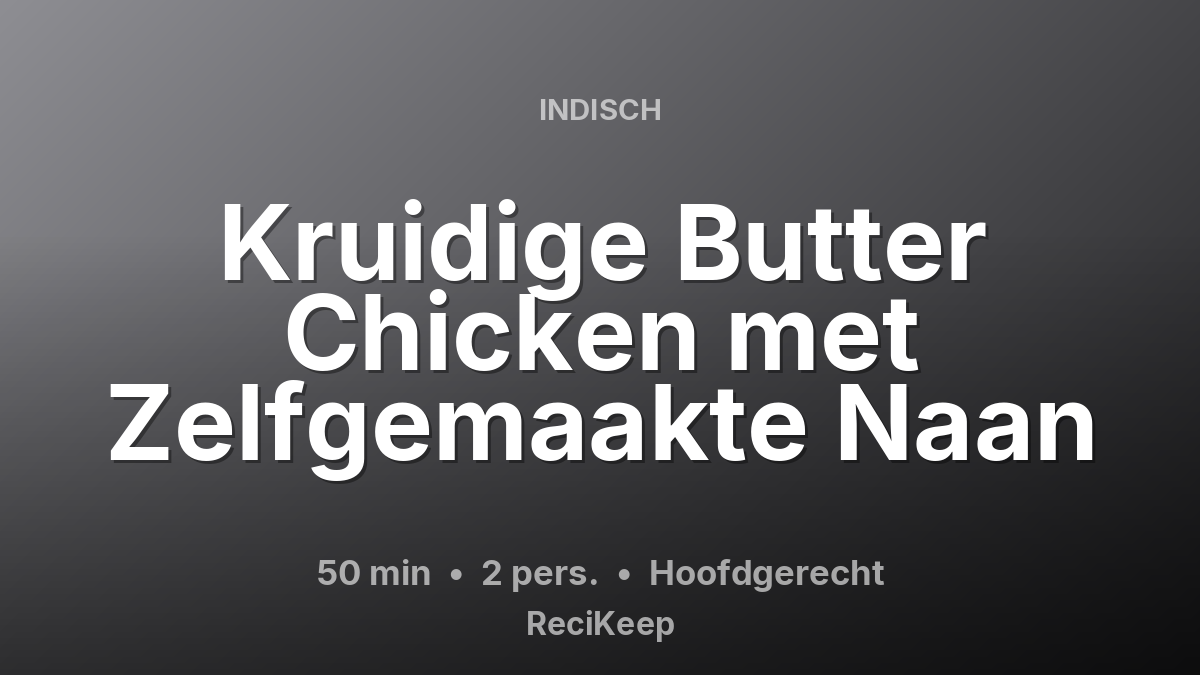 Receptkaart Kruidige Butter Chicken met Zelfgemaakte Naan – Hoofdgerecht