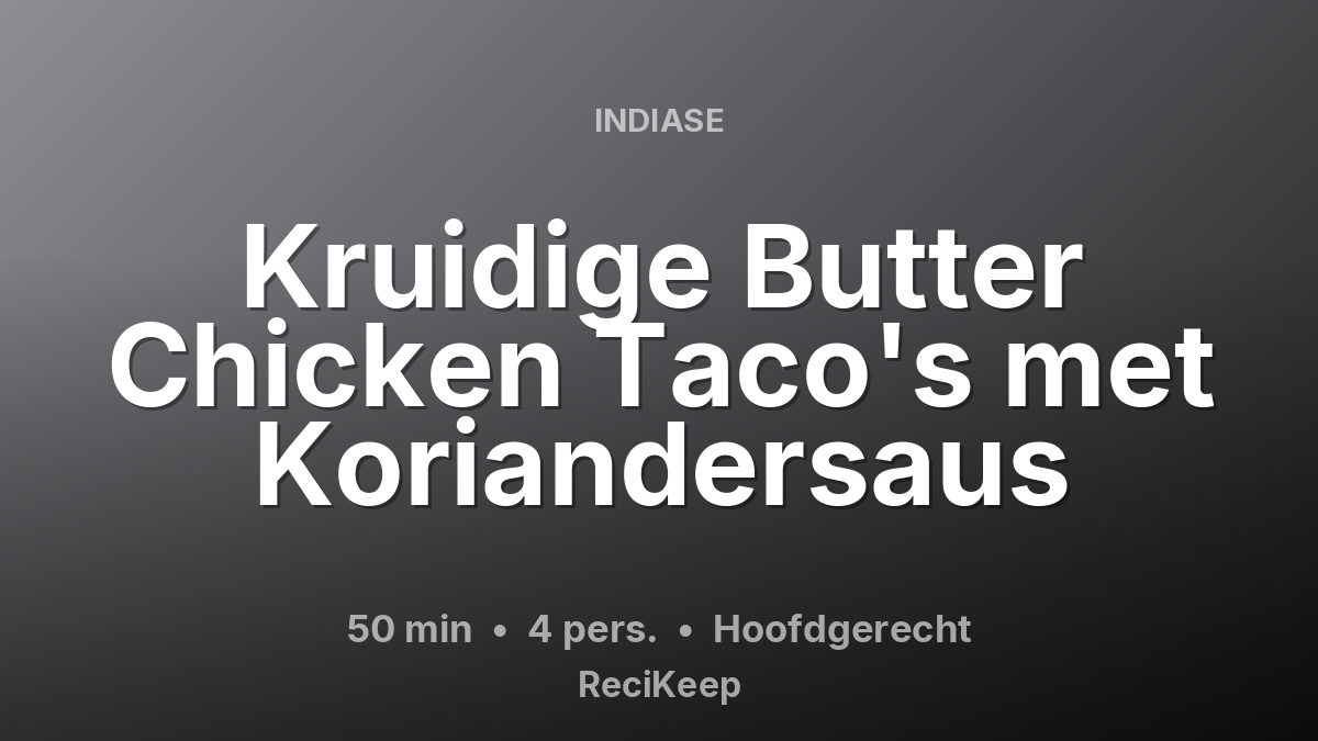 Receptkaart Kruidige Butter Chicken Taco's met Koriandersaus – Hoofdgerecht