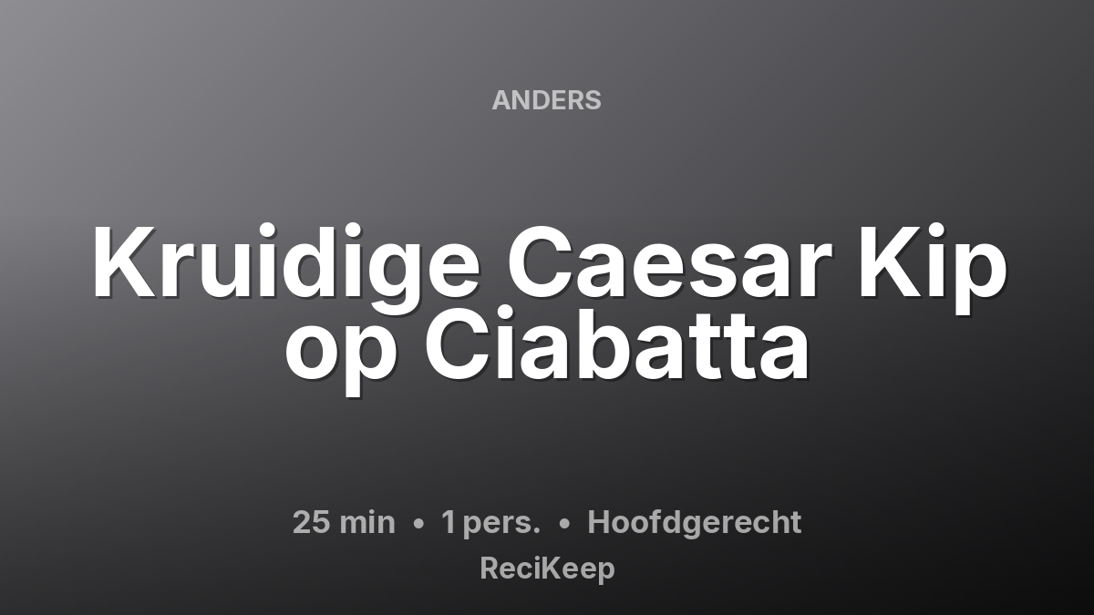 Receptkaart Kruidige Caesar Kip op Ciabatta – Hoofdgerecht