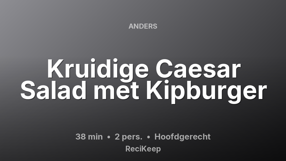 Receptkaart Kruidige Caesar Salad met Kipburger – Hoofdgerecht