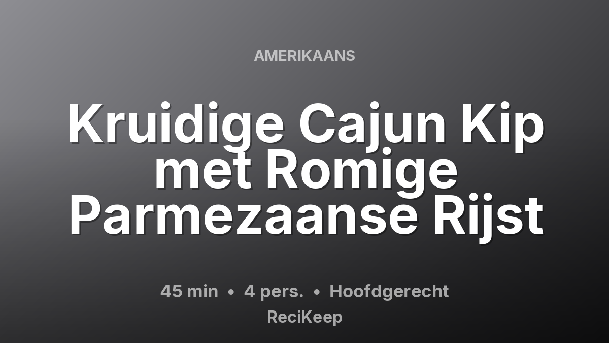 Receptkaart Kruidige Cajun Kip met Romige Parmezaanse Rijst – Hoofdgerecht