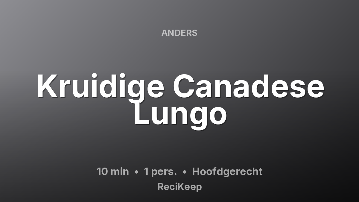 Receptkaart Kruidige Canadese Lungo – Hoofdgerecht