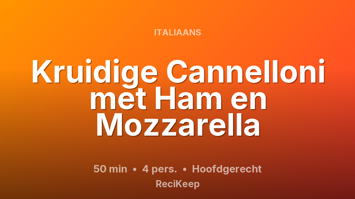 Receptkaart Kruidige Cannelloni met Ham en Mozzarella – Hoofdgerecht
