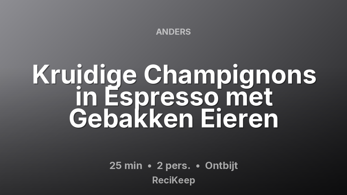 Receptkaart Kruidige Champignons in Espresso met Gebakken Eieren – Ontbijt