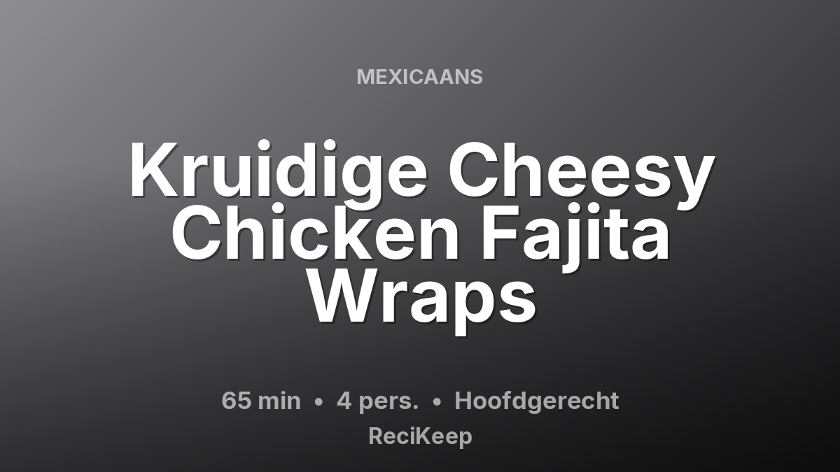 Receptkaart Kruidige Cheesy Chicken Fajita Wraps – Hoofdgerecht