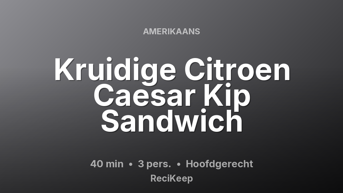 Receptkaart Kruidige Citroen Caesar Kip Sandwich – Hoofdgerecht
