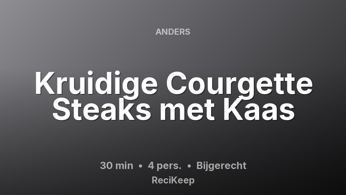 Receptkaart Kruidige Courgette Steaks met Kaas – Bijgerecht