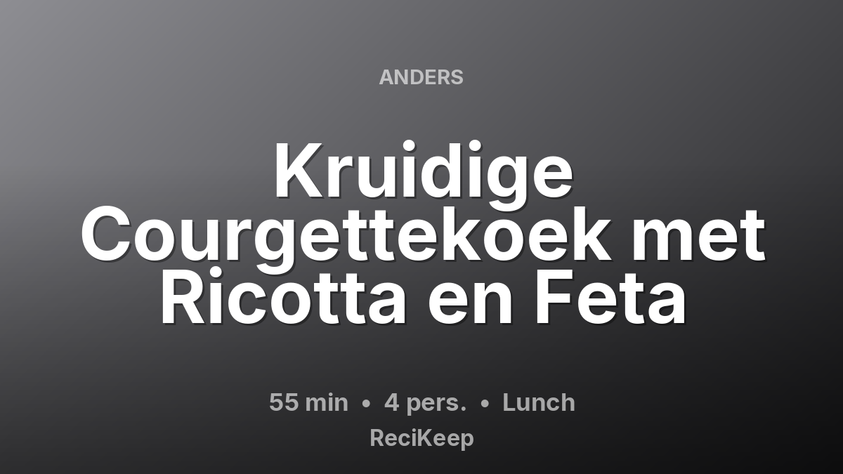 Receptkaart Kruidige Courgettekoek met Ricotta en Feta – Lunch