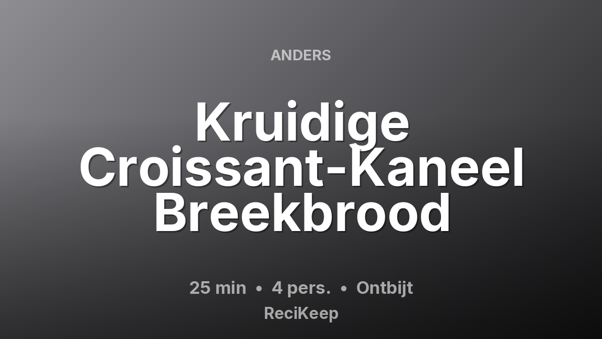 Receptkaart Kruidige Croissant-Kaneel Breekbrood – Ontbijt