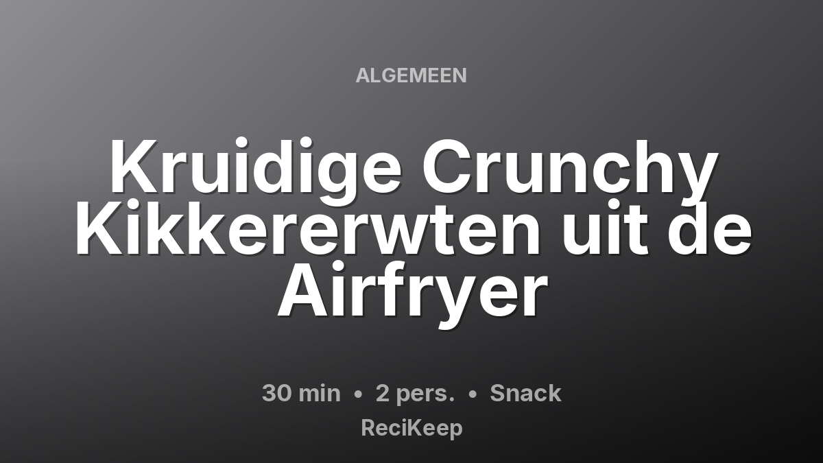 Receptkaart Kruidige Crunchy Kikkererwten uit de Airfryer – Snack