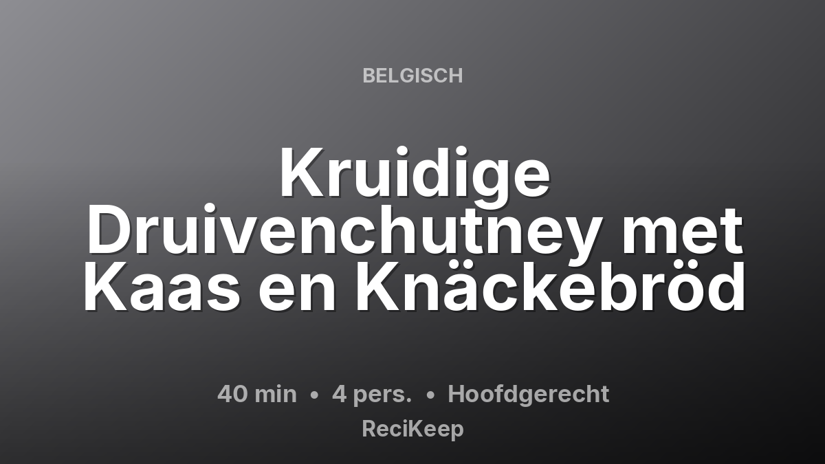 Receptkaart Kruidige Druivenchutney met Kaas en Knäckebröd – Hoofdgerecht
