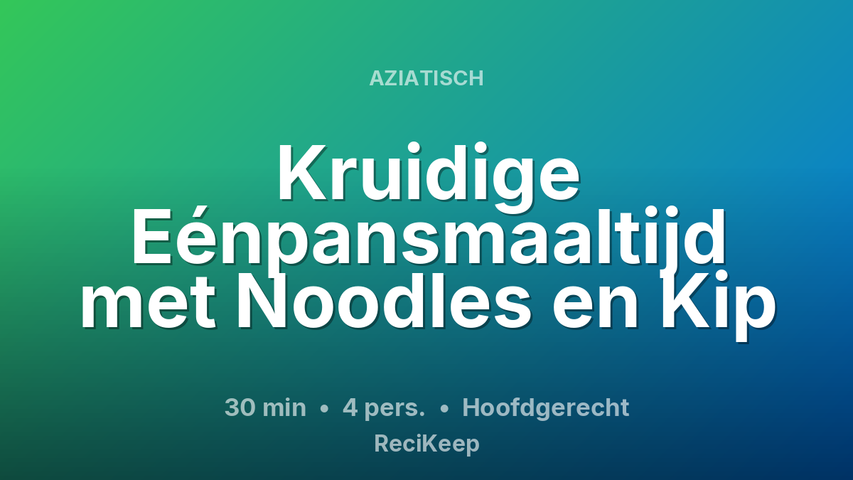 Receptkaart Kruidige Eénpansmaaltijd met Noodles en Kip – Hoofdgerecht