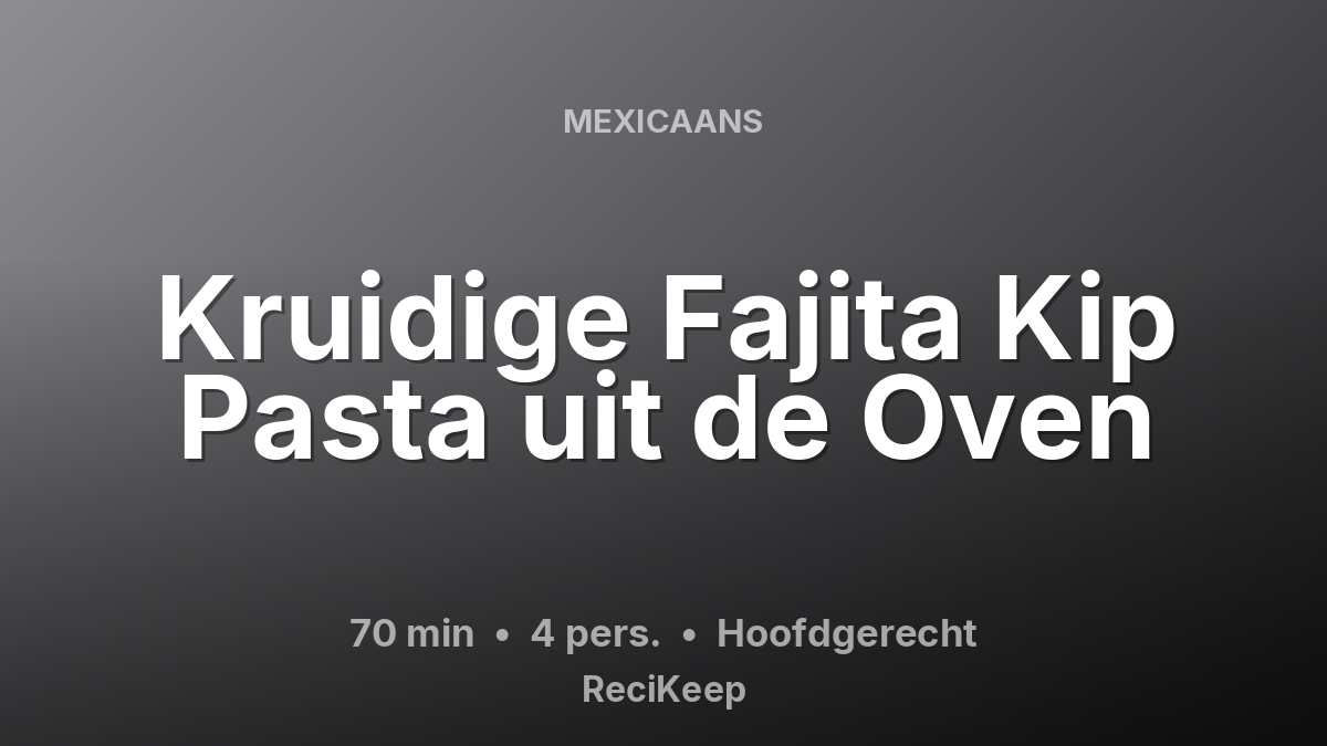 Receptkaart Kruidige Fajita Kip Pasta uit de Oven – Hoofdgerecht